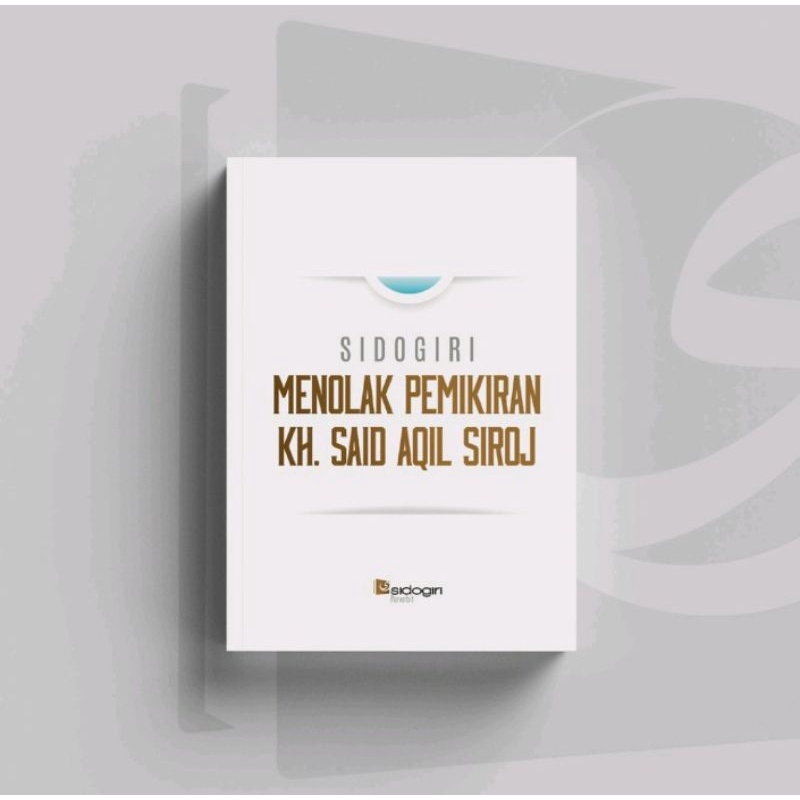 SIDOGIRI MENOLAK PEMIKIRAN KH. SAID AQIL SIROJ