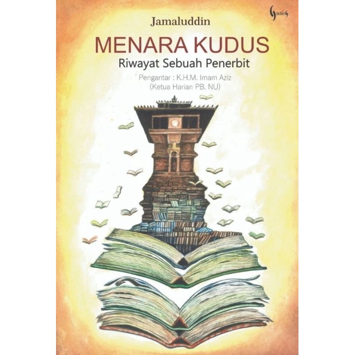 Menara Kudus Riwayat Sebuah Penerbit - Jamaluddin - GD