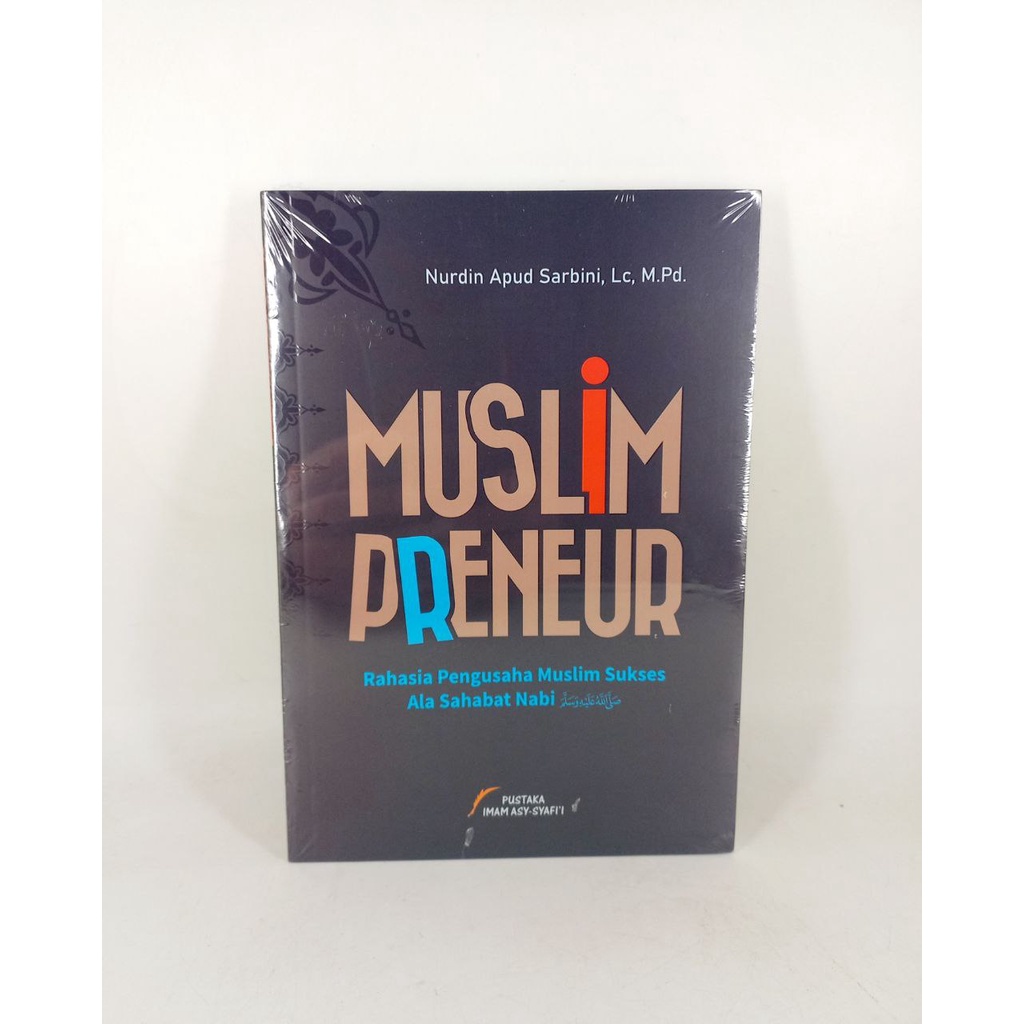 Buku MUSLIM PRENEUR ( Rahasia Pengusaha Muslim Sukses Ala Sahabat Nabi ) - PUSTAKA IMAM ASY-SYAFI'I