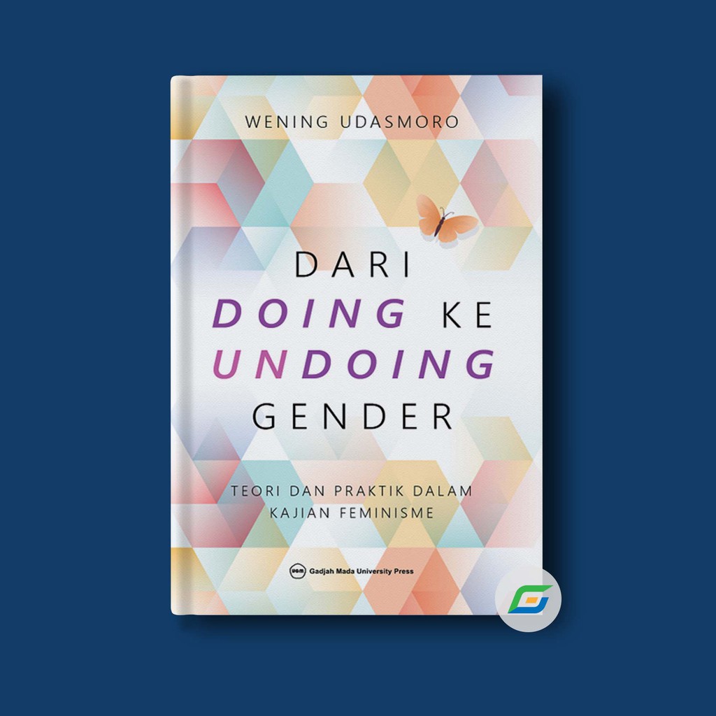 Dari Doing ke Undoing Gender: Teori dan Praktik Dalam Kajian Feminisme - Wening Udasmoro