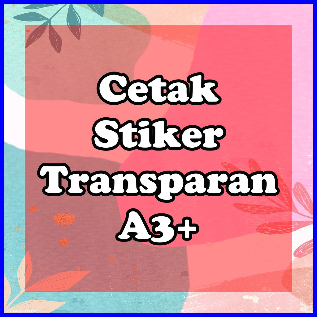 

Cetak Print Stiker Sticker Transparan A3+ Online Murah Cepat Berkualitas