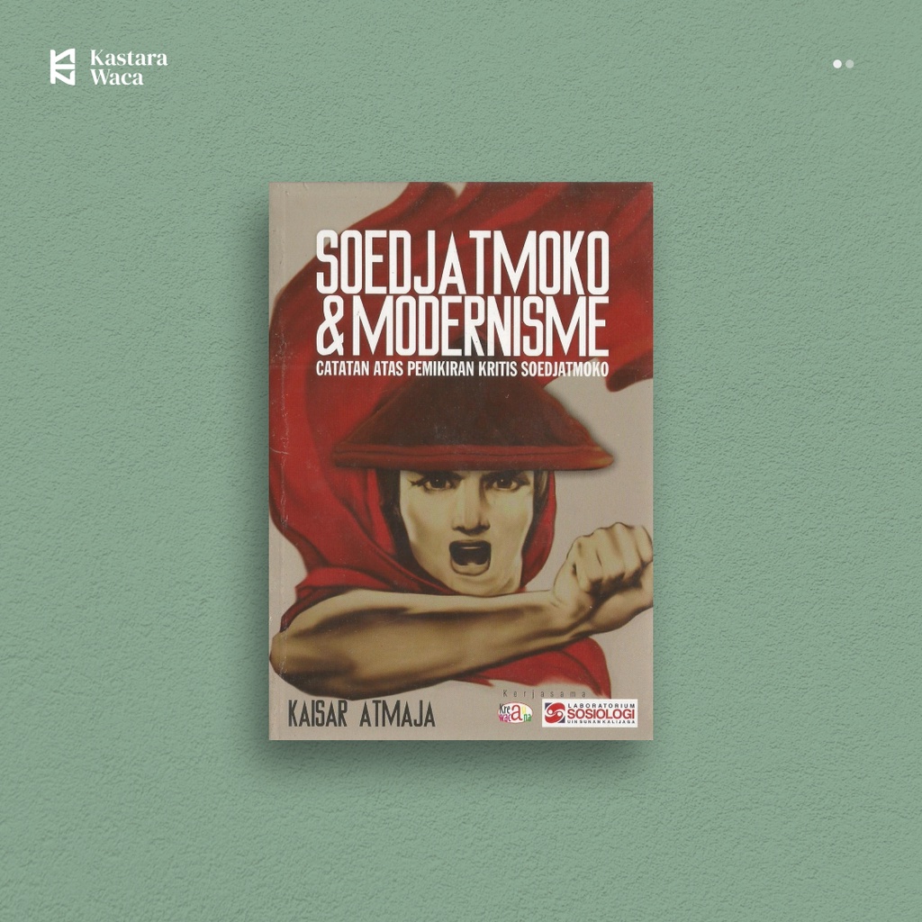 SOEDJATMOKO & MODERNISME ; Catatan Atas Pemikiran Kritis Soedjatmoko - Kaisar Atmaja