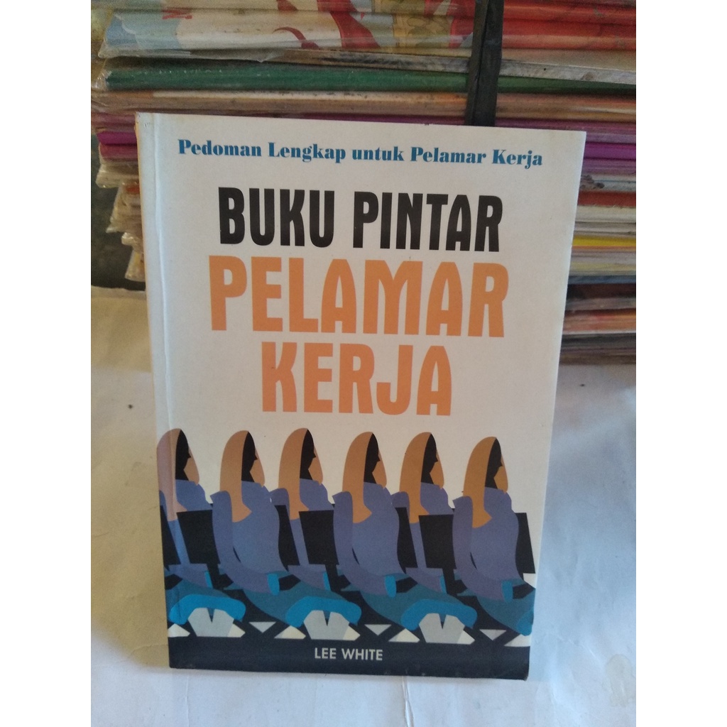 Original Bekas BUKU PINTAR PELAMAR KERJA - Pedoman Lengkap. untuk Pelamar Kerja - Lee White