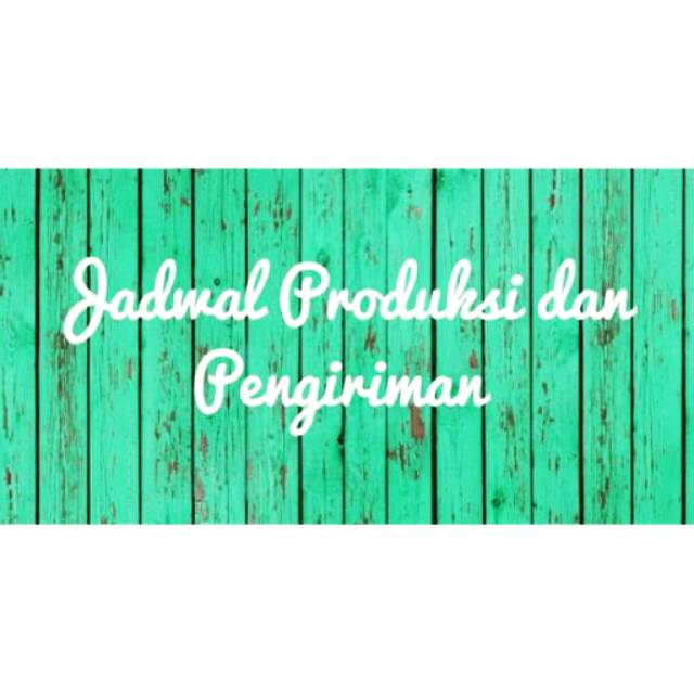 

JADWAL PRODUKSI DAN PENGIRIMAN