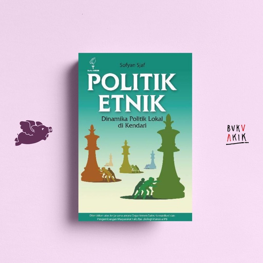 Politik Etnik: Dinamika Politik Lokal di Kendari - Sofyan Sjaf