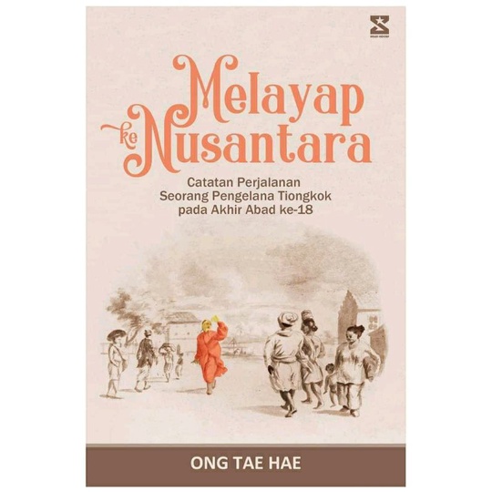 Melayap ke Nusantara: Sebuah Perjalanan Seorang Pengelana Tiongkok pada Akhir Abad ke-18