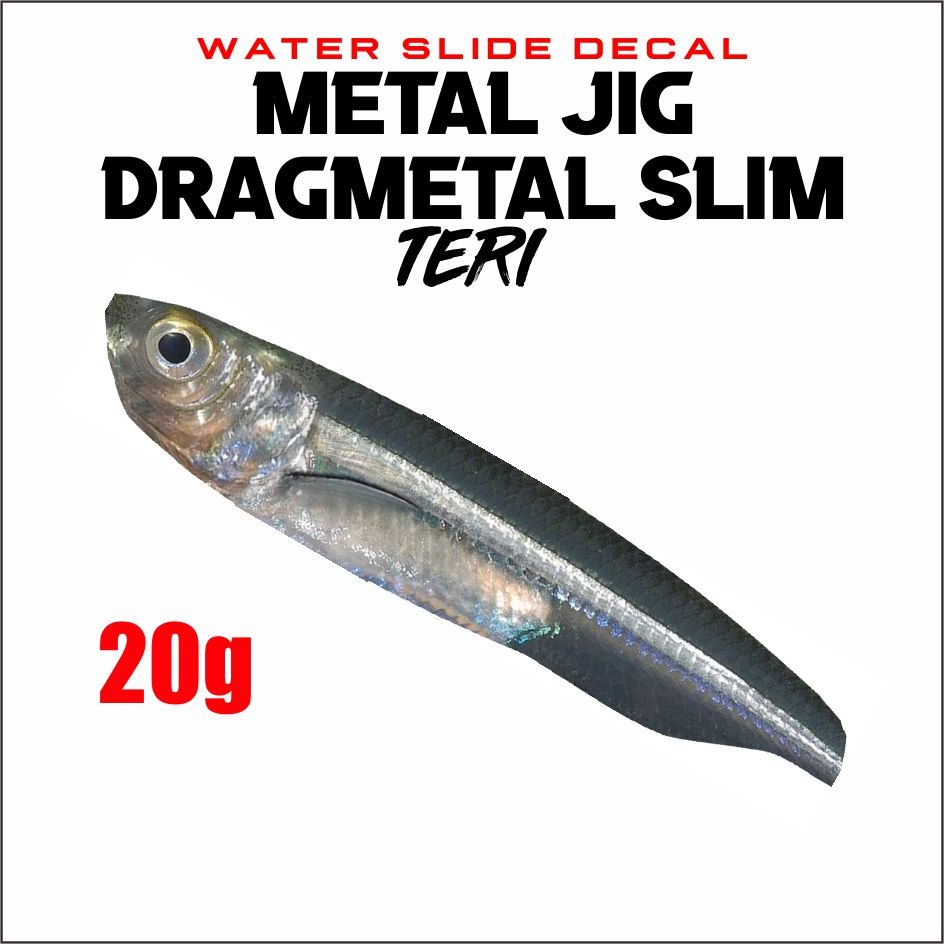 Dragmetal Slim Teri Water Slide Decal (Bukan Metal Jig) 20g 40g 60g