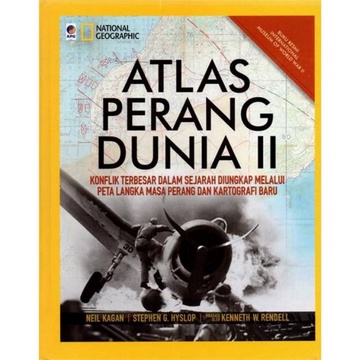 NATIONAL GEOGRAPHIC: ATLAS PERANG DUNIA II (KONFLIK TERBESAR DALAM SEJARAH DIUNGKAP MELALUI PETA