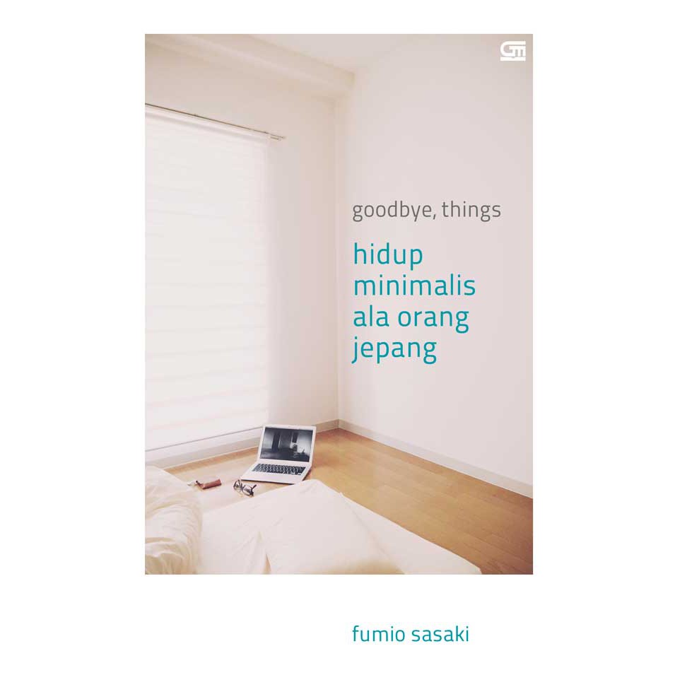 Gramedia Pustaka Utama - Goodbye, Things: Hidup Minimalis Ala Orang Jepang-( Fumio Sasaki)