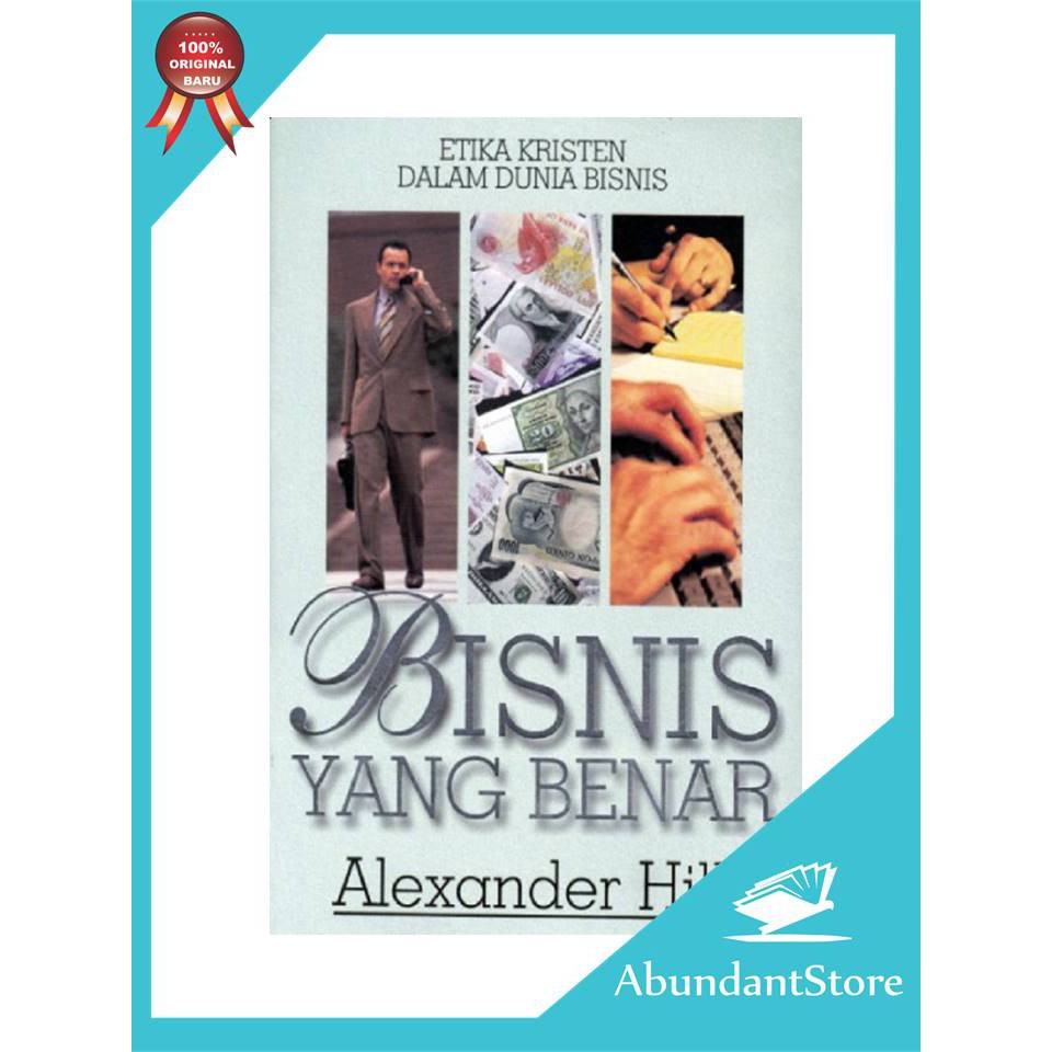 Buku Bisnis Yang Benar - Etika Kristen Dalam Dunia Bisnis - Alexander Hill