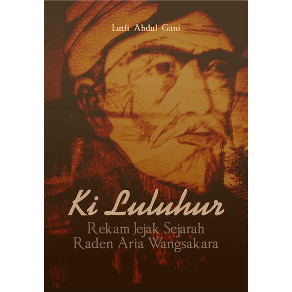 Jual Buku Ki Luluhur Rekam Jejak Sejarah Raden Aria Wangsakara - Buku ...