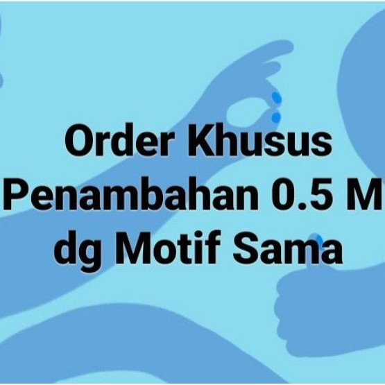 

Bahan Kain untuk Penambahan 0.5 Meter utk Motif yg Sama