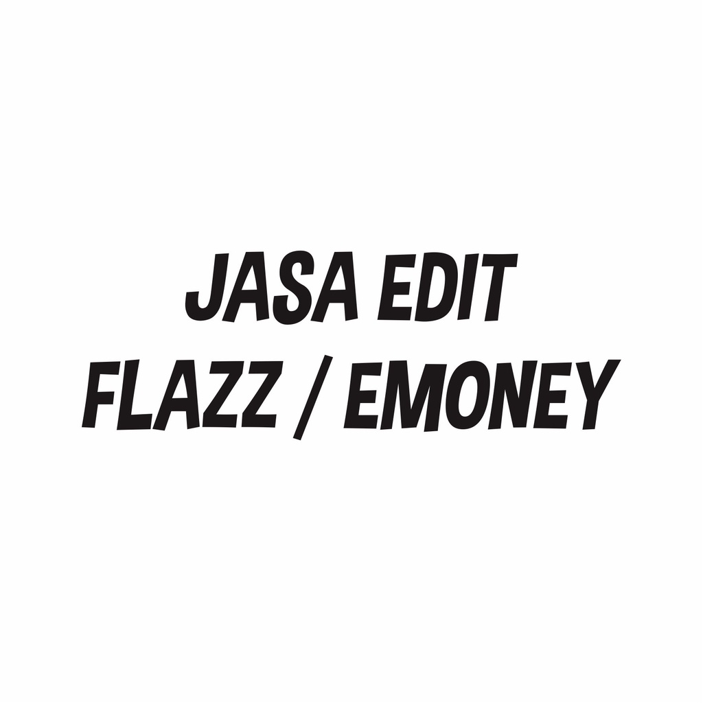 JASA EDIT E MONEY / FLAZZ