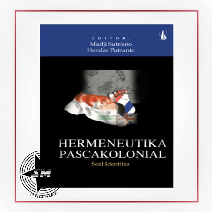 HERMENEUTIKA PASCAKOLONIAL, Soal Identitas, Mudji Sutrisno.