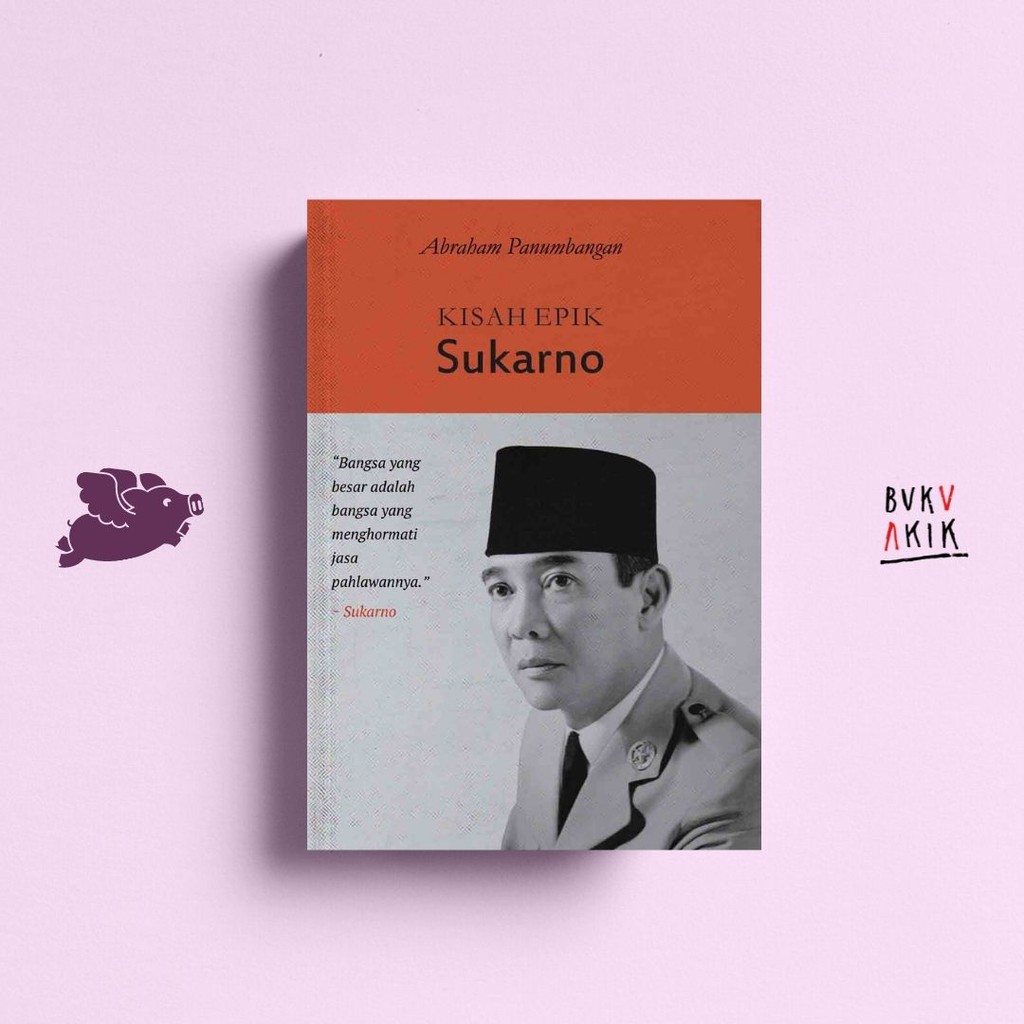 KISAH EPIK SUKARNO - Abraham Panumbangan