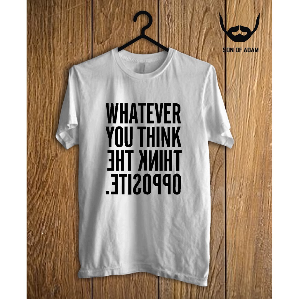 KAOS SABLON DTG WHATEVER YOU THINK THINK THE OPPOSITE