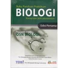 BUKU OSN BIOLOGI-BUKU PANDUAN PRAKTIKUM BIOLOGI : KONSEP DAN SKILL LABORATORIUM EDISI PERTAMA