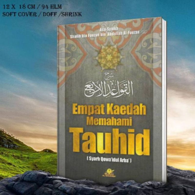 Buku EMPAT KAEDAH MEMAHAMI TAUHID - SYARH KITAB AL-QAWA'IDUL ARBA' - PENJELASAN KITAB QAWAIDUL ARBA' - EMPAT PRINSIP PENTING AGAMA - AQIDAH