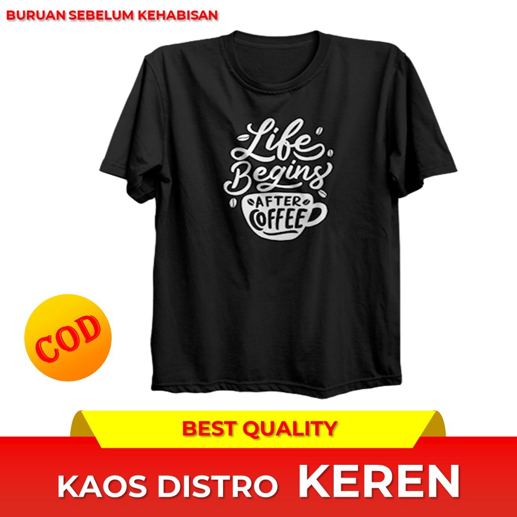 KAOS BAJU DISTRO KEREN PRIA DEWASA T-SHIRT PREMIUM BAHAN ORIGINAL 100% MOTIF LIFE BEGINS AFTER COFFE