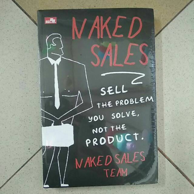 

Naked sales, sell the problem you solve, not the product , buku bisnis