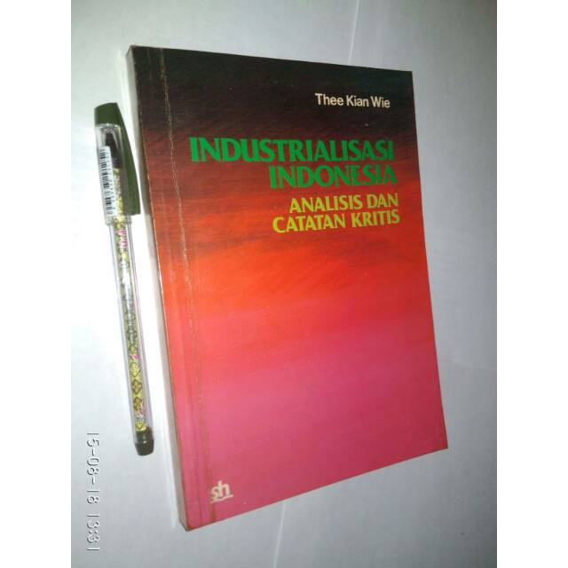ORIGINAL - Industrialisasi Indonesia: Analisis dan Catatan Kritis - Thee Kian Wie