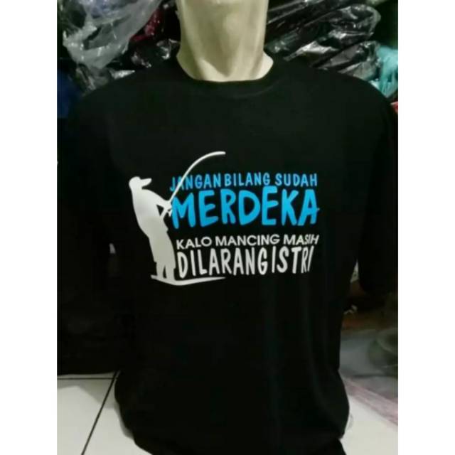 Sablon Kaos mancing merdeka / baju tukang mancing mania Bisa COD