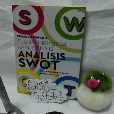 BUKU TEKNIK MEMBEDAH KASUS BISNIS ANALISIS SWOT - FREDDY RANGKUTI [ORIGINAL]