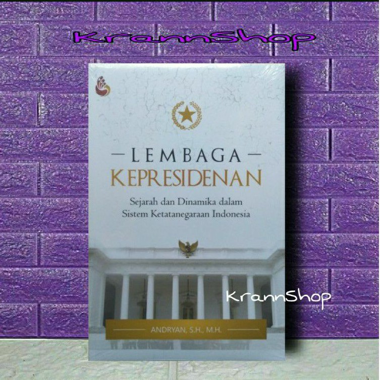 LEMBAGA KEPRESIDENAN Sejarah dan Dinamika Sistem Ketatanegaraan Indonesia