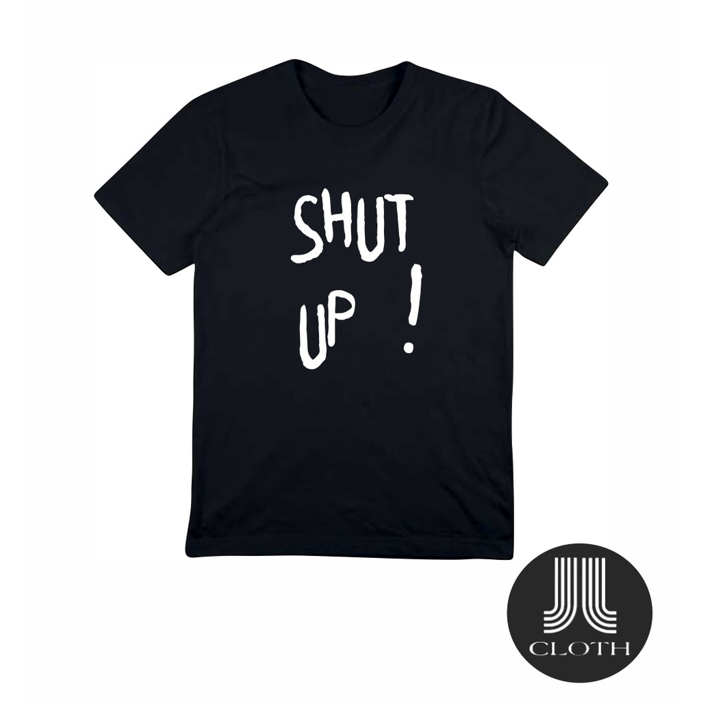 TSHIRT BAJU KAOS DISTRO TUMBLR TEE SHUT UP COTTON COMBED 30S