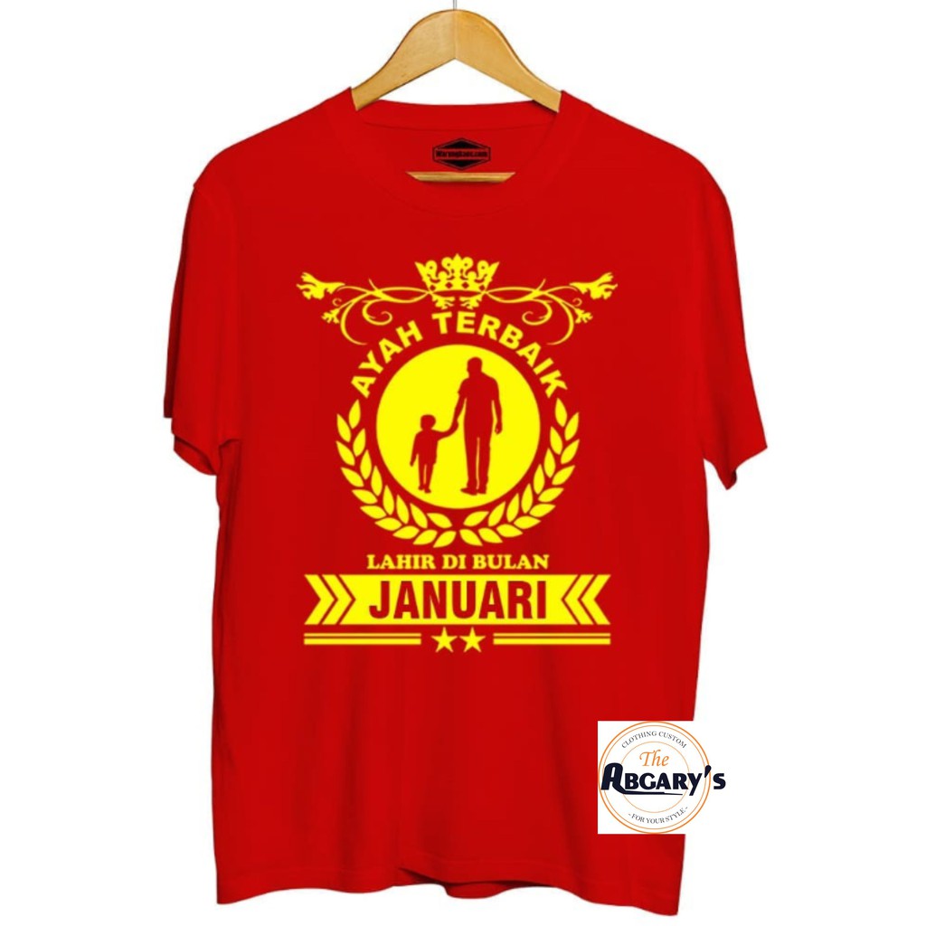 KAOS CUSTOM AYAH TERBAIK LAHIR DIBULAN JANUARI KADO UNTUK AYAH HADIAH PRIA KADO ULTAH COWOK