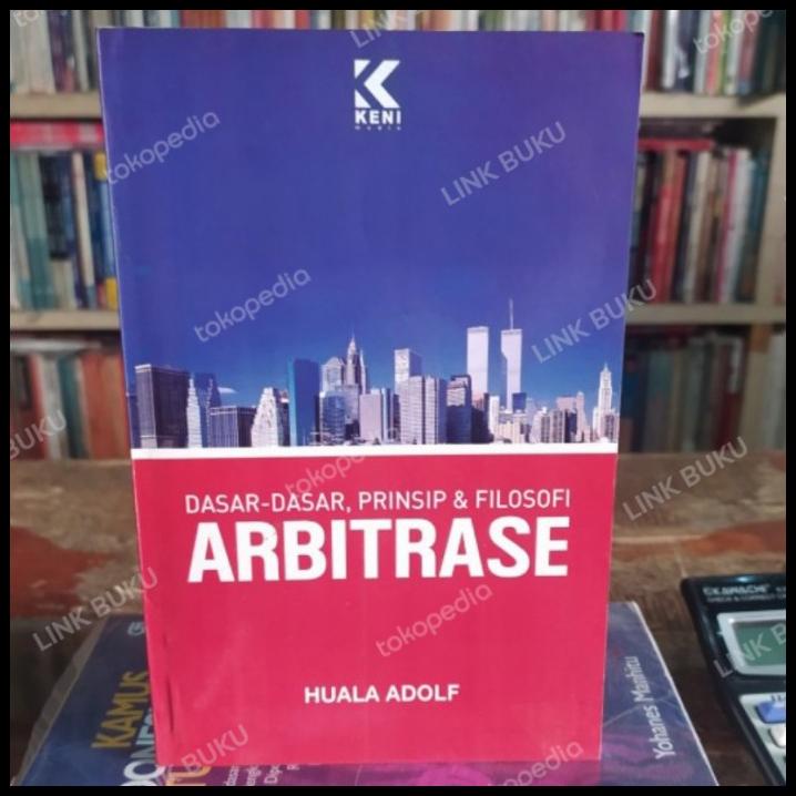 Arbitrase Dasar Dasar Prinsip Dan Filosopi - Huala Adolf | Daisy