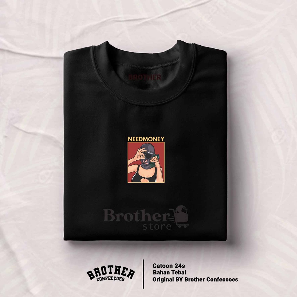 BROTHER STORE Kaos Distro Pria - KAOS COWOK - Kaos Kata Kata - NEED MONEY Premium