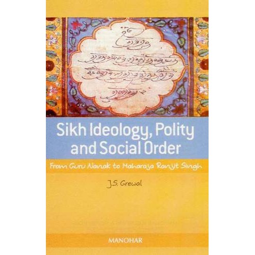Sikh Ideology, Polity & Social Order: From Guru Nanak to Maharaja Ranjit Singh