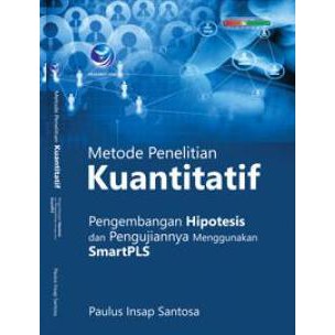 buku Metode Penelitian Kuantitatif, Pengembangan Hipotesis Dan Pengujiannnya Menggunakan SmartPLS