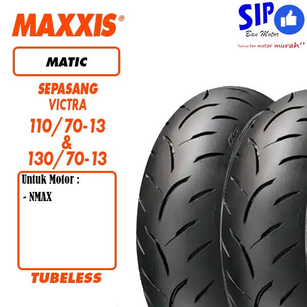 Paket ban Nmax Maxxis Victra 110 70 &amp; 130 70-13