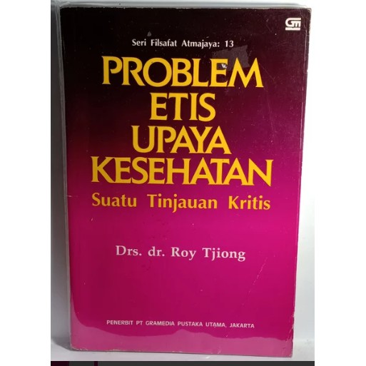 BUKU SERI FILSAFAT ATMAJAYA 13 PROBLEM ETIS UPAYA KESEHATAN SUATU TINJAUAN KRITIS ROY TJIONG