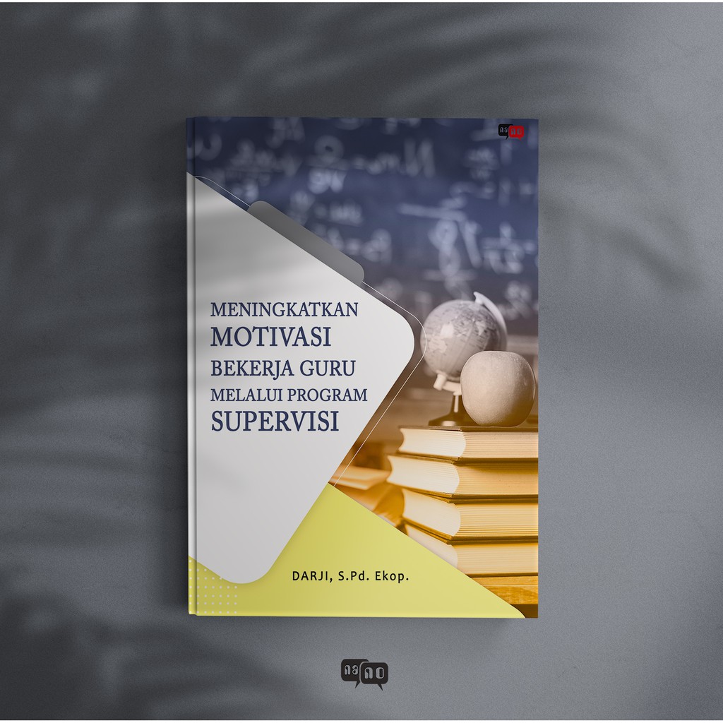 BUKU: Meningkatkan Motivasi Bekerja Guru  melalui Program Supervisi