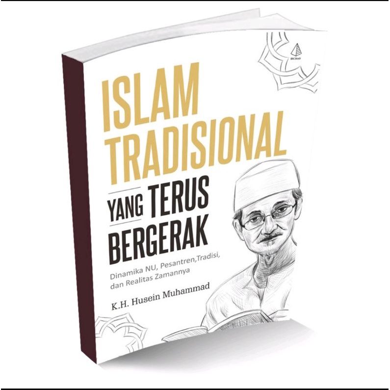 Buku Agama Original - Islam Tradisional Yang Terus Bergerak : Dinamika NU, Pesantren, Tradisi, Dan R