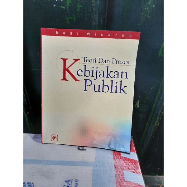 TEORI DAN PROSES KEBIJAKAN PUBLIK OLEH BUDI WINARNO