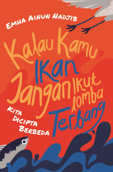BUKU KALAU KAMU IKAN JANGAN IKUT LOMBA TERBANG - EMHA AINUN NADJIB Ori dan Baru