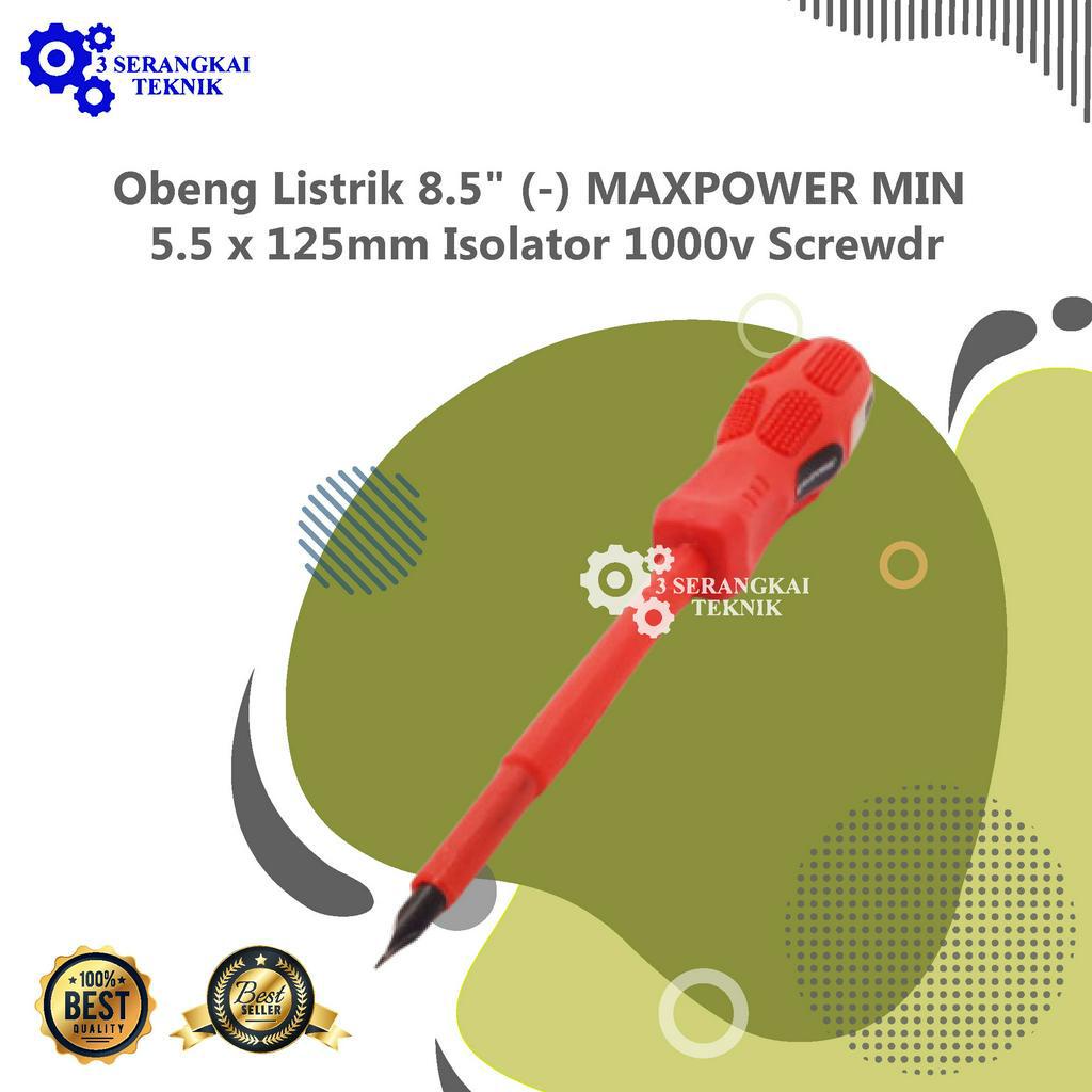 Obeng Listrik 8.5&quot; (-) MAXPOWER MIN 5.5 x 125mm Isolator 1000v Screwdriver m23521