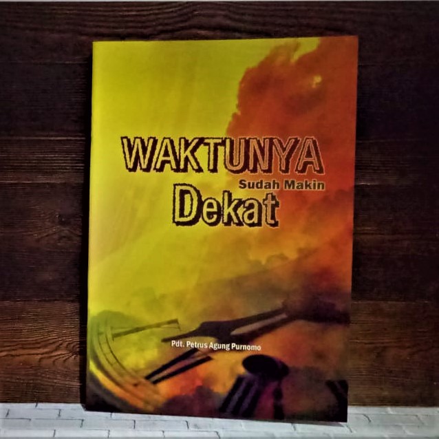 Waktunya Sudah Makin Dekat Petrus Agung Purnomo Buku Rohani Kristen Profetik Bahtera Mahanaim