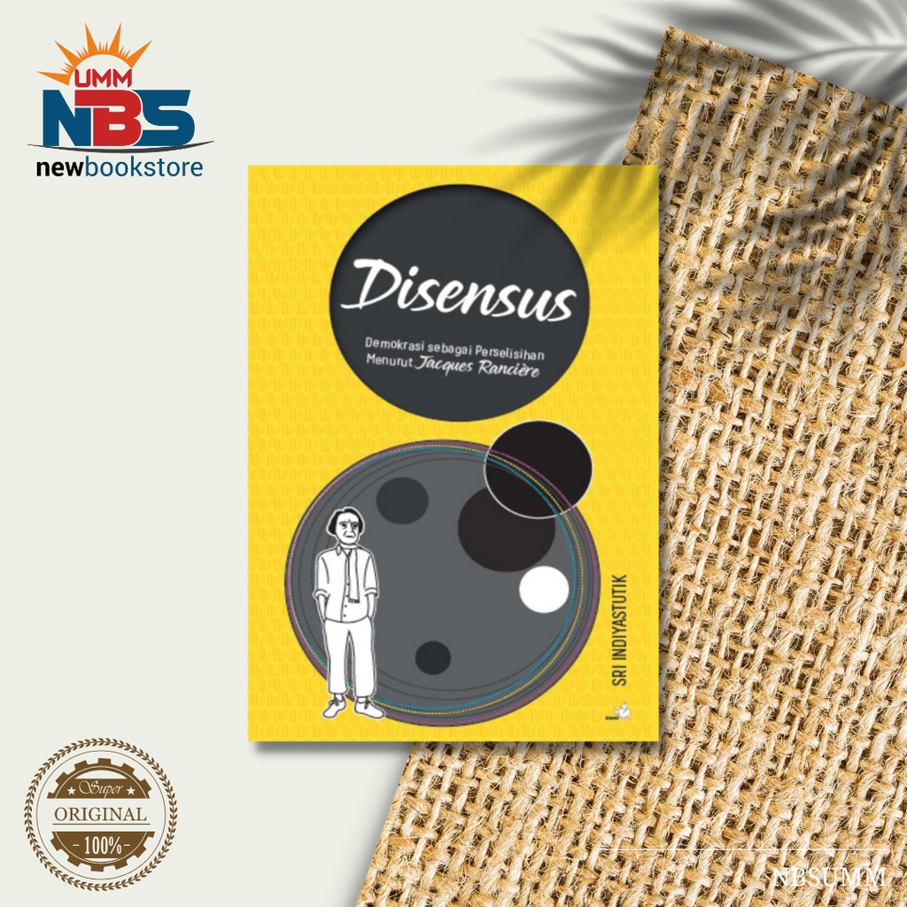 Disensus : Demokrasi Sebagai Perselisihan Menurut Jacques Ranciere - Seri Indriyastutik