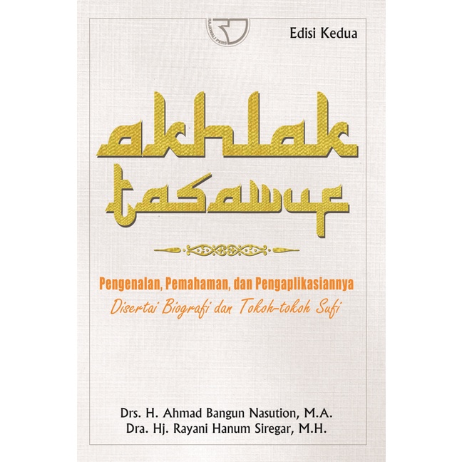 Akhlak Tasawuf Pengenalan Pemahaman dan Pengaplikasiannya – Ahmad Bangun Nasution & Rayani Hanum Sir
