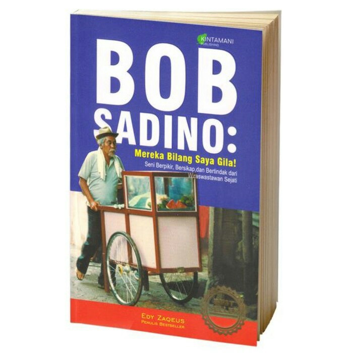Bob Sadino : Mereka Bilang Saya Gila