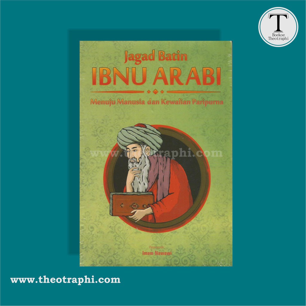 JAGAD BATIN IBNU ARABI: Menuju Manusia dan Kewalian Paripurna - Ibnu Arabi