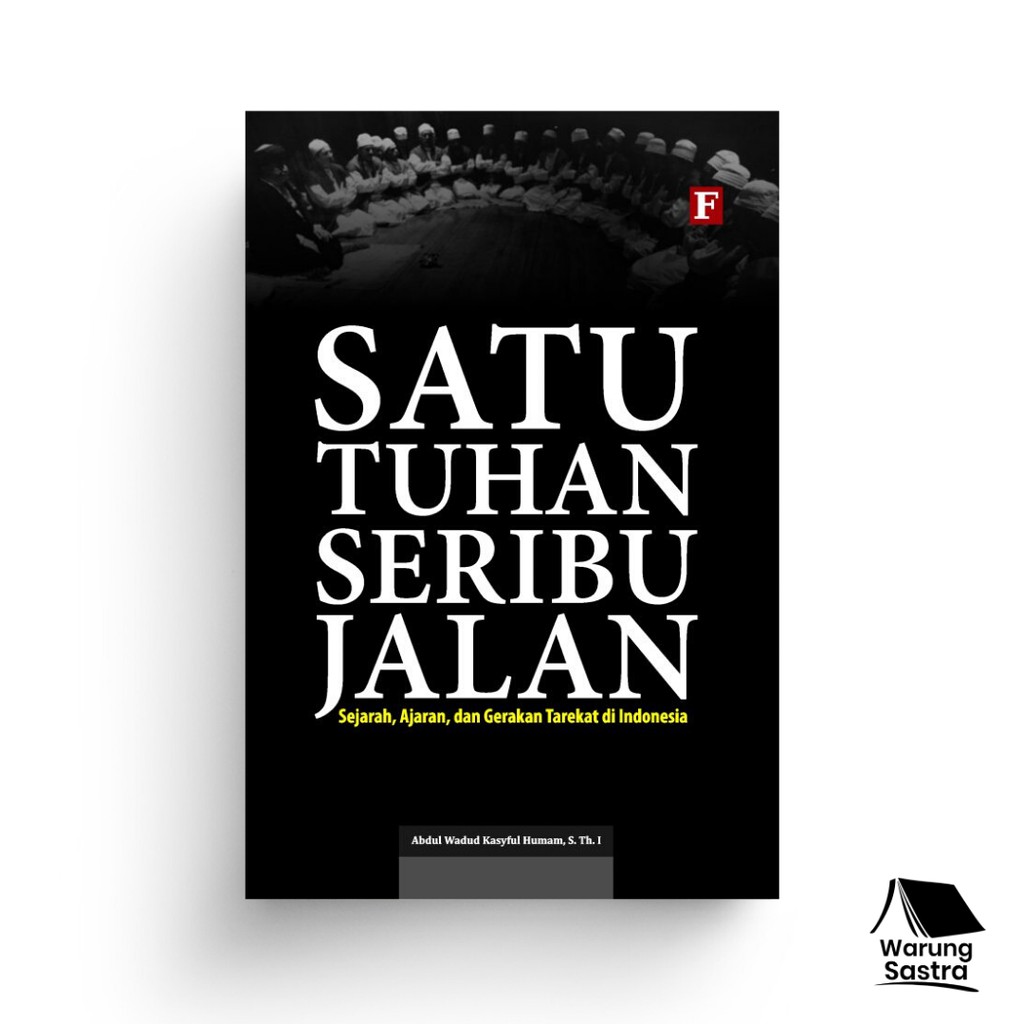 Satu Tuhan Seribu Jalan, Sejarah, Ajaran, dan Gerakan Tarekat di Indonesia