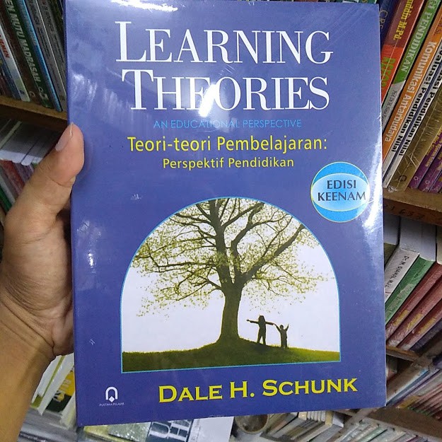 LEARNING THEORIES : TEORI-TEORI PEMBELAJARAN DALAM PERSPEKTIF PENDIDIKAN - DALE H SCHUNK