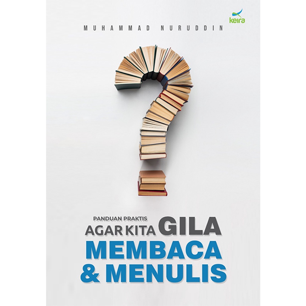Keira Publishing | Panduan Praktis Agar Kita Gila Membaca & Menulis - Muhammad Nuruddin