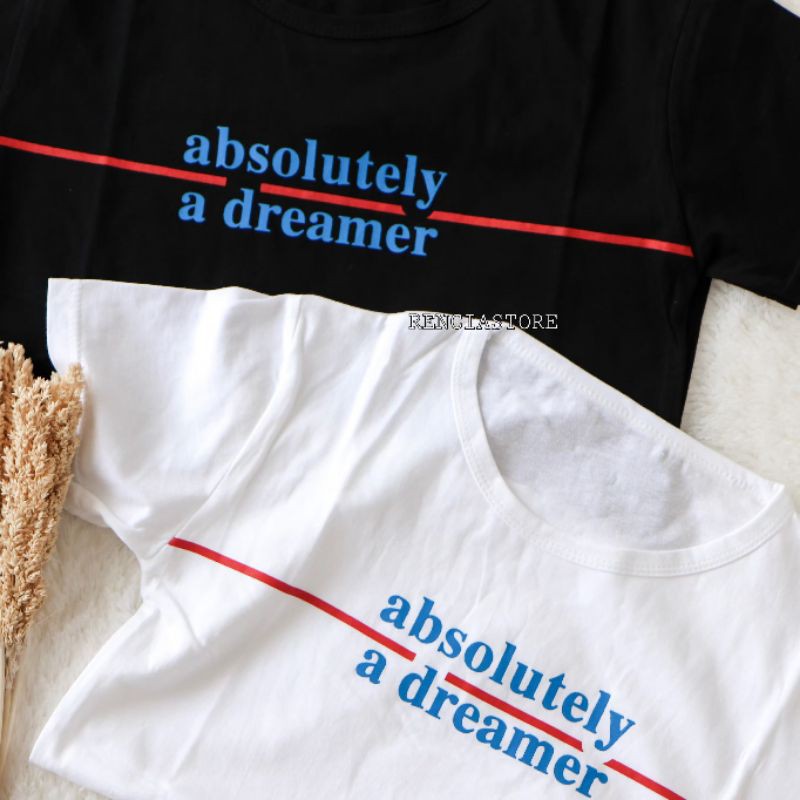 Kaos Katun Wanita - ABSOLUTELY A DREAMER (Allsized Cotton Tumblr Tshirt)